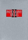 Photography Speaks II: 76 Photographers on Their Art 