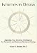 Intuition by Design: Applying Your Intuitive Intelligence for Personal and Business Decision-Making/Book and IQ Cards
