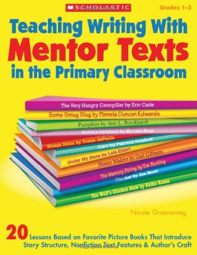 Teaching Writing With Mentor Texts In The Primary Classroom 20 ...