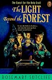 The Light beyond the Forest: The Quest for the Holy Grail (Arthurian Trilogy, Vol 2)