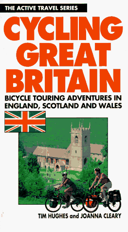 Cycling Great Britain: Bicycle Touring Adventures in England, Scotland and Wales (Active Travel)