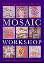 Mosaic Workshop: A Guide to Designing and Creating Mosaics