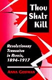 Thou Shalt Kill : Revolutionary Terrorism In Russia, 1894 -1917