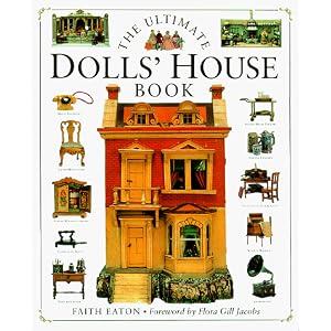 The Ultimate Dolls' House Book by Faith Eaton, Flora Gill Jacobs, and Matthew Ward
