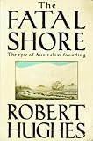 The Fatal Shore: The epic of Australia's founding (Vintage)