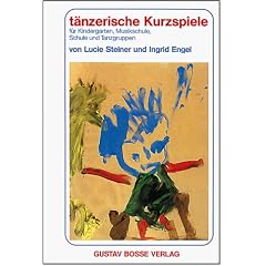 T�nzerische Kurzspiele f�r Kindergarten, Musikschule, Schule und Tanzgruppen
