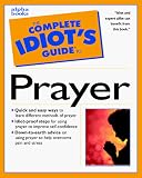 The Complete Idiots Guide to Prayer