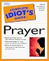 The Complete Idiot's Guide to Prayer