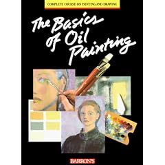 The Basics of Oil Painting (The Complete Course on Painting & Drawing)