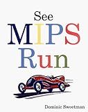 See MIPS Run (The Morgan Kaufmann Series in Computer Architecture and Design)