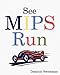 See MIPS Run (The Morgan Kaufmann Series in Computer Architecture and Design)