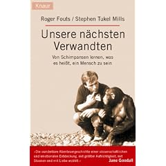 Unsere n�chsten Verwandten. Von Schimpansen lernen, was es hei�t, ein Mensch zu sein