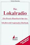 Das Lokalradio - Ein Praxis- Handbuch f&uuml;r den lokalen und regionalen H&ouml;rfunk - Norbert Bakenhus