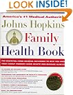 The Johns Hopkins Family Health Book: The Essential Home Medical Reference to Help You and Your Family Promote Good Health and Manage Illness