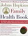 The Johns Hopkins Family Health Book: The Essential Home Medical Reference to Help You and Your Family Promote Good Health and Manage Illness