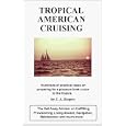 Tropical American Cruising: Hundreds of Practical Ideas on Preparing for a Pleasure Boat Cruise to the Topics by J. Arthur Rogers