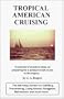 Tropical American Cruising: Hundreds of Practical Ideas on Preparing for a Pleasure Boat Cruise to the Topics