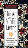 The Art of Mindful Living: How to Bring Love, Compassion and Inner Peace into Your Daily Life