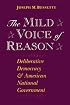 The Mild Voice of Reason: Deliberative Democracy and American National Government (American Politics and Political Economy Series)