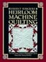 Heirloom Machine Quilting: A Comprehensive Guide to Hand-Quilted Effects Using Your Sewing Machine
