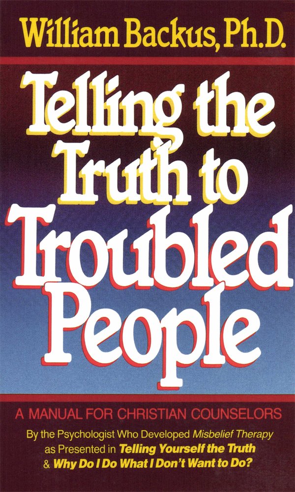 Telling the Truth to Troubled People, William Backus - Amazon.com