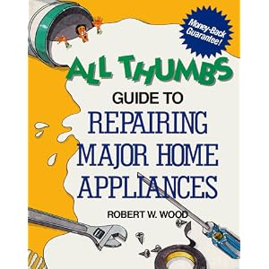 All Thumbs Guide to Repairing Major Home Appliances (The All Thumbs Series)