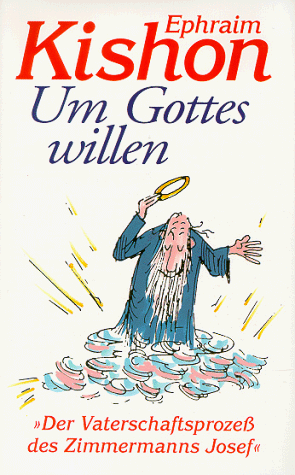 Um Gottes Willen oder Der Vaterschaftsprozeß des Josef Zimmermann: Eine Komödie aus dem Jahre Null der Zeitrechnung by Ephraim Kishon