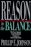 Reason in the Balance: The Case Against Naturalism in Science, Law & Education