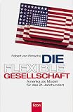 Die flexible Gesellschaft - Amerika als Modell f&uuml;r das 21 - Jahrhundert - Robert von Rimscha