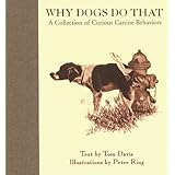 Why Dogs Do That: A Collection of Curious Canine Behaviors