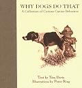 Why Dogs Do That: A Collection of Curious Canine Behaviors