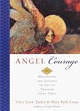 Angel Courage: 365 Meditations and Insights to Get Us through Hard Times: 365 Meditations and Insights to Get Us Through Hard Times