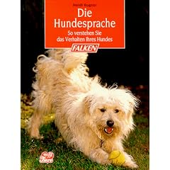 Die Hundesprache. So verstehen Sie das Verhalten Ihres Hundes.