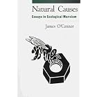 Natural Causes: Essays in Ecological Marxism by James O'Connor PhD and James O'Connor