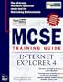 McSe Training Guide: Internet Explorer 4 (Training guides)