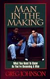 Man in the Making: What You Need to Know As You're Becoming a Man