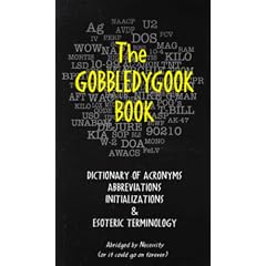 The Gobbledygook Book: Dictionary of Acronyms Abbreviations Initializations & Esoteric Terminology