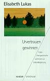 Urvertrauen gewinnen. Logotherapeutische Leitlinien zur Lebensbejahung.