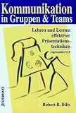 Kommunikation in Gruppen und Teams: Lehren und Lernen effektiver Pr&auml;sentationstechniken - Angewandtes NLP - Robert B. Dilts
