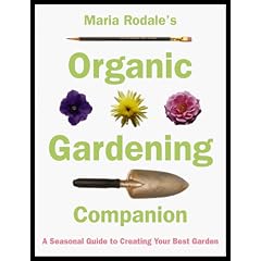 Maria Rodale's Organic Gardening Companion: A Seasonal Guide to Creating Your Best Garden