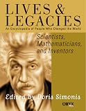Scientists, Mathematicians, and Inventors: An Encyclopedia of People Who Changed the World (Lives and Legacies Series)
