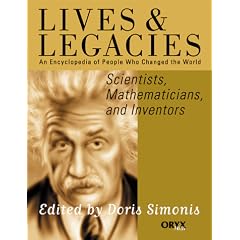 Scientists, Mathematicians, and Inventors: An Encyclopedia of People Who Changed the World (Lives and Legacies Series)