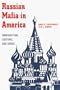 Russian Mafia In America: Immigration, Culture, and Crime