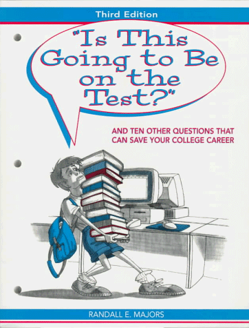 "Is this going to be on the Test?" and Ten Other Questions That Can Save Your College Career (3rd Edition)
