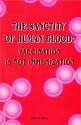 The Sanctity of Human Blood : Vaccination is Not Immunization