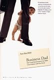 Business Dad: How Good Businessmen Can Make Great Fathers (and Vice Versa)