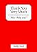 Thank You Very Much: A Book for Anyone Who Has Ever Said, May I Help You?