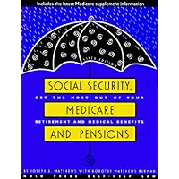 Social Security, Medicare and Pensions: Get the Most Out of Your Retirement and Medical Benefits (6th ed)