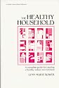 The Healthy Household: A Complete Guide for Creating a Healthy Indoor Environment