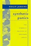 Synthetic Panics : The Symbolic Politics Of Designer Drugs